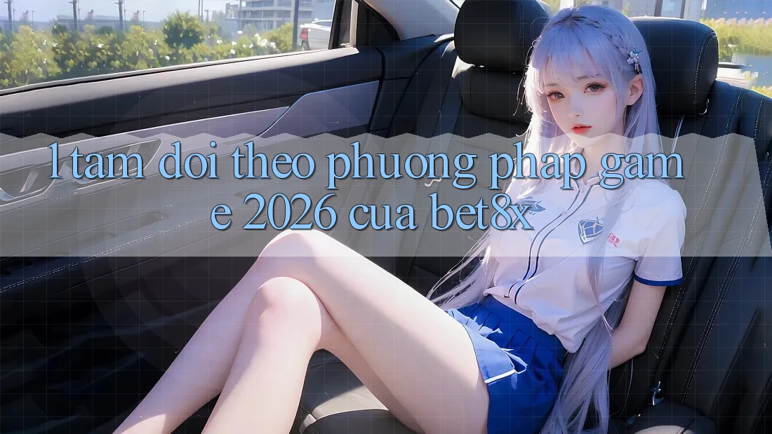 1. Tầm Dõi theo Phương pháp “Game 2026” Của bet8x
