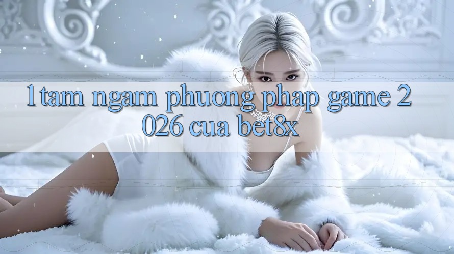 1. Tầm Ngắm Phương pháp “Game 2026” Của bet8x