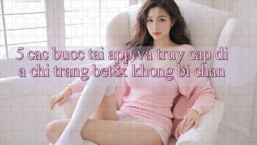 5. Các bước Tải App Và Truy Cập Địa chỉ trang bet8x Không Bị Chặn