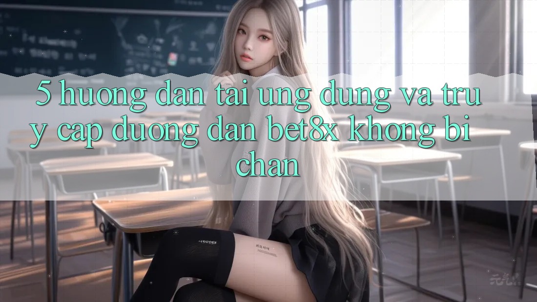 5. Hướng dẫn Tải Ứng dụng Và Truy Cập Đường dẫn bet8x Không Bị Chặn