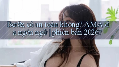 Bet8x có an toàn không AMA đa ngôn ngữ phiên bản 2026