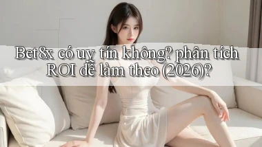 Bet8x có uy tín không phân tích ROI dễ làm theo (2026)