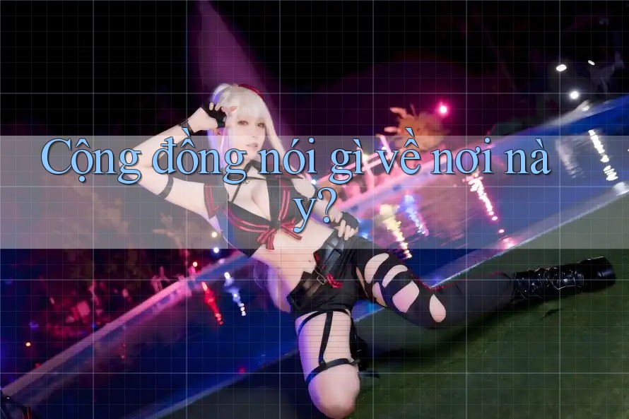 Cộng đồng nói gì về nơi này?