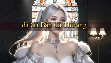 đá gà Bắn cá thưởng