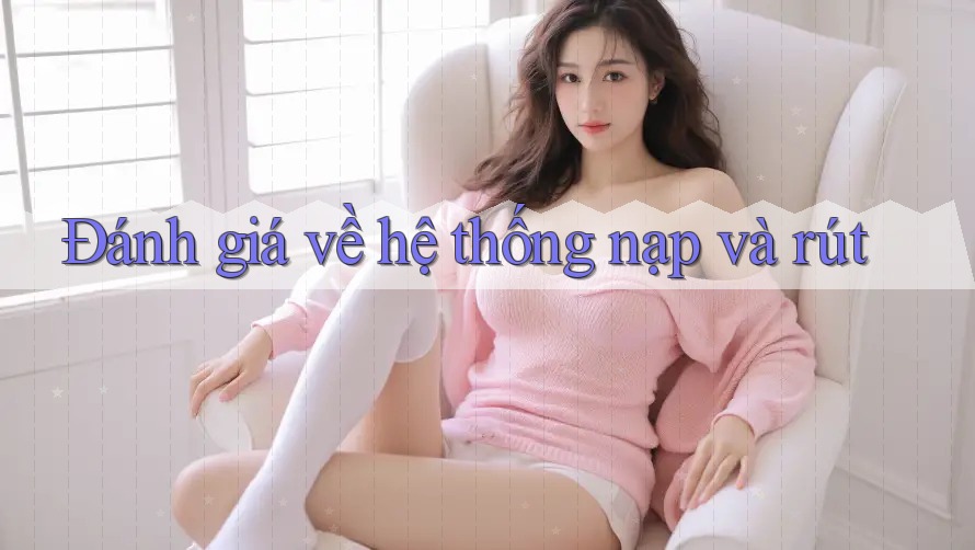 Đánh giá về hệ thống nạp và rút
