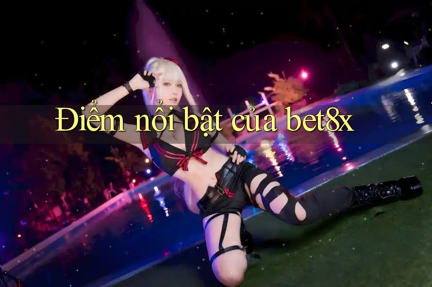 Điểm nổi bật của bet8x