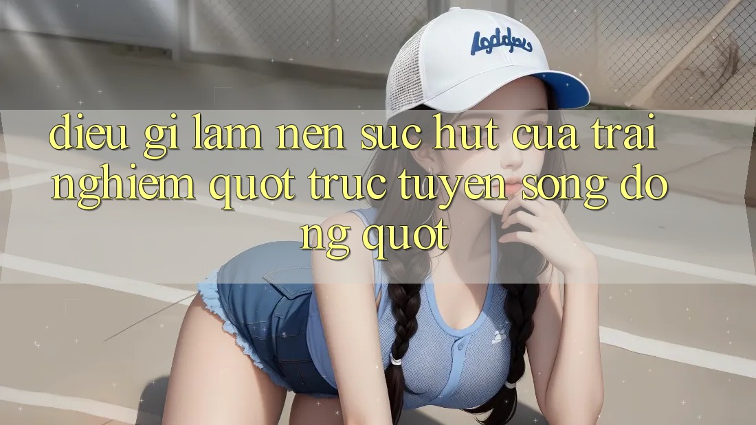 Điều Gì Làm Nên Sức Hút Của Trải Nghiệm " Trực Tuyến Sống Động" ?