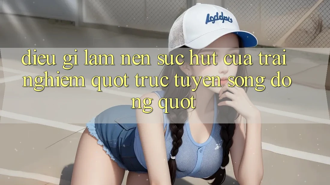 Điều Gì Làm Nên Sức Hút Của Trải Nghiệm " Trực Tuyến Sống Động" ?