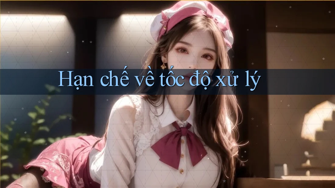 Hạn chế về tốc độ xử lý