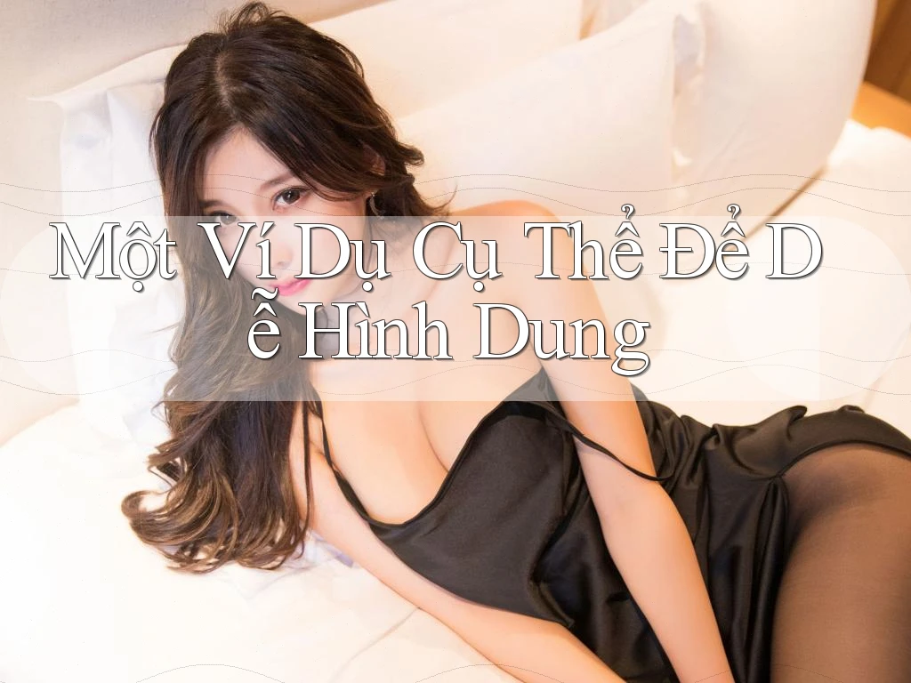 Một Ví Dụ Cụ Thể Để Dễ Hình Dung