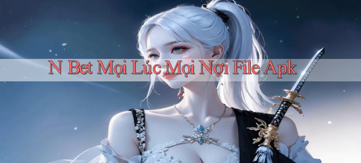n bet mọi lúc mọi nơi file apk
