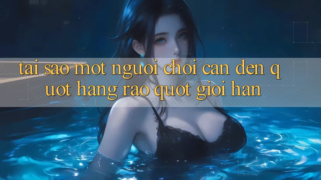 Tại Sao Một Người Chơi Cần Đến " Hàng Rào" Giới Hạn?